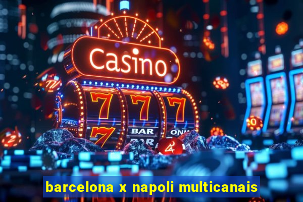 barcelona x napoli multicanais