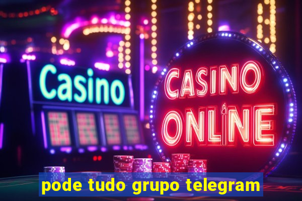 pode tudo grupo telegram