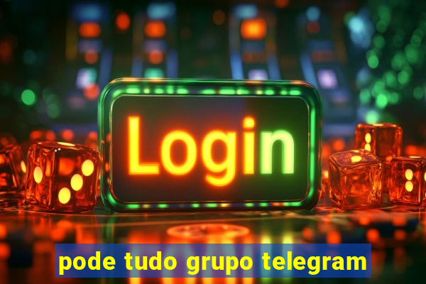 pode tudo grupo telegram