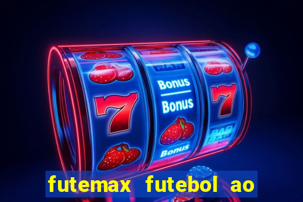 futemax futebol ao vivo atualizado