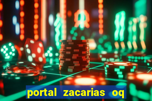 portal zacarias oq q e para falar