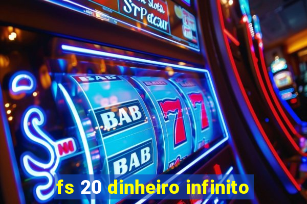 fs 20 dinheiro infinito