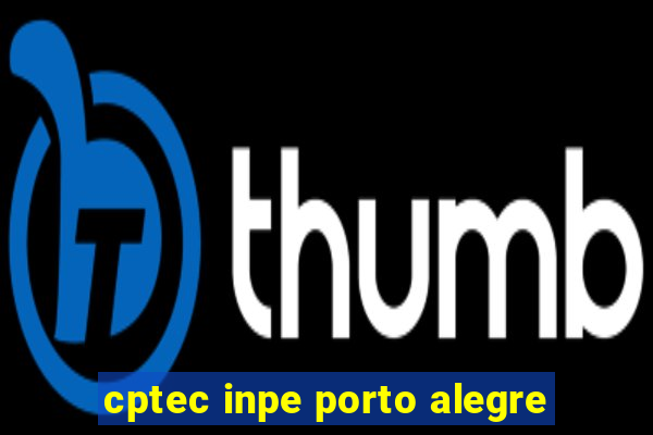 cptec inpe porto alegre