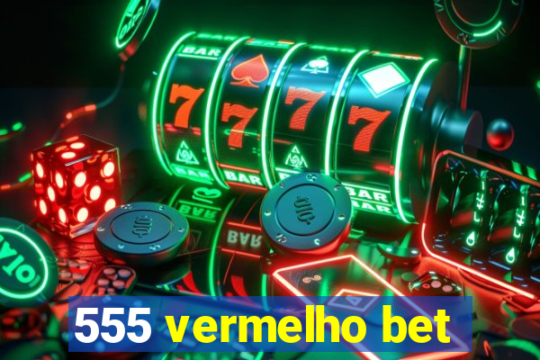 555 vermelho bet