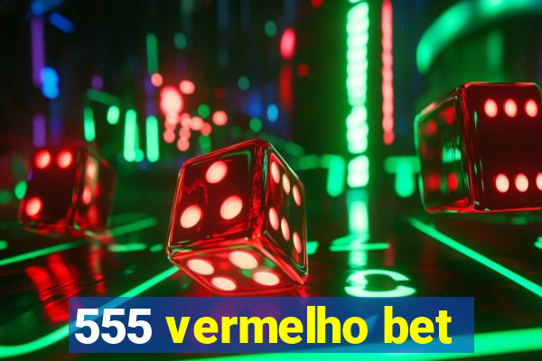 555 vermelho bet