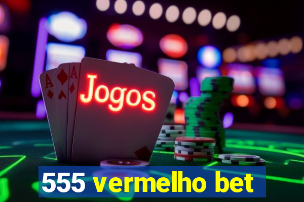 555 vermelho bet