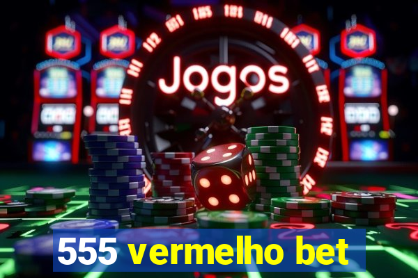 555 vermelho bet