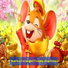 barbeiro significado espiritual