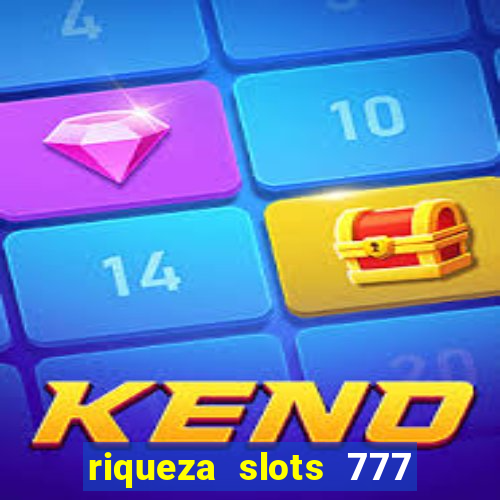 riqueza slots 777 paga mesmo