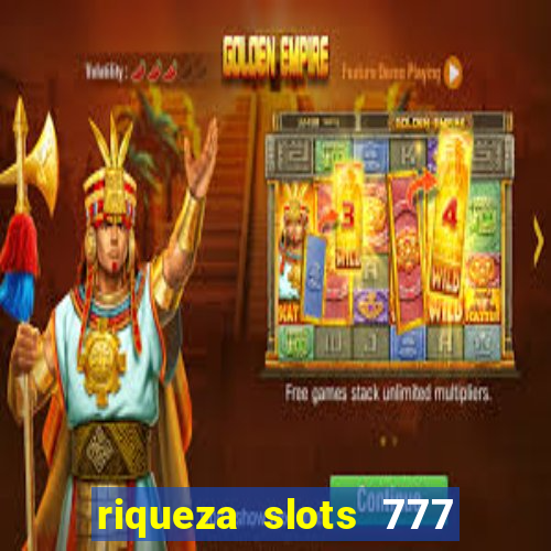 riqueza slots 777 paga mesmo