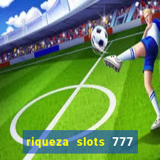 riqueza slots 777 paga mesmo