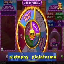 pixtopay plataforma de jogos