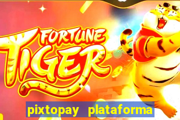 pixtopay plataforma de jogos