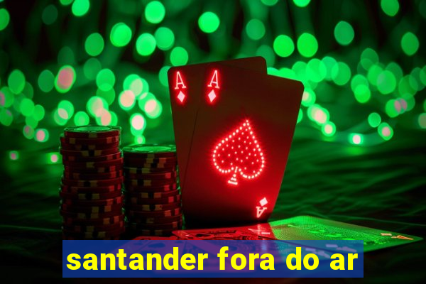 santander fora do ar