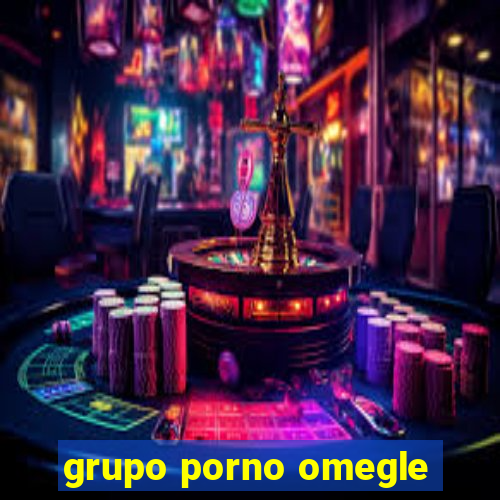 grupo porno omegle