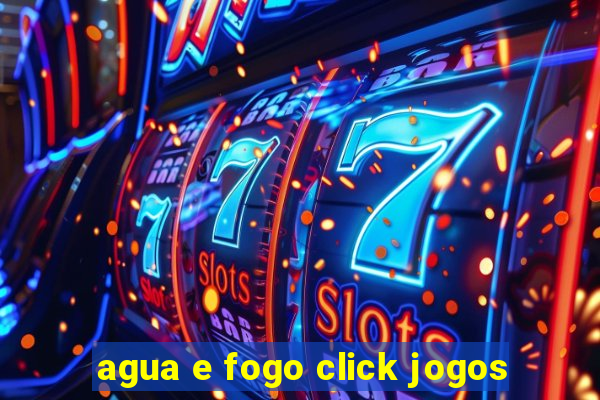 agua e fogo click jogos