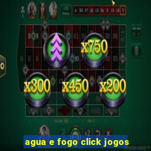 agua e fogo click jogos