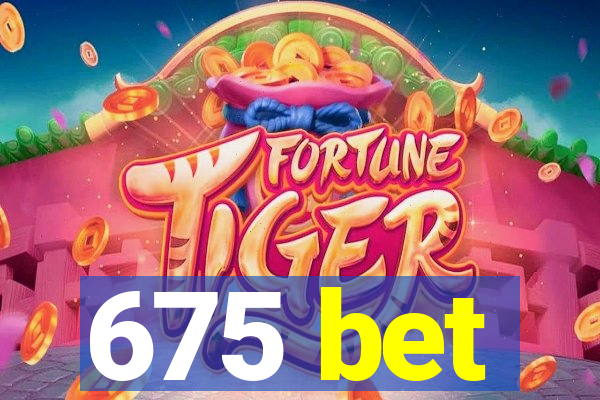 675 bet