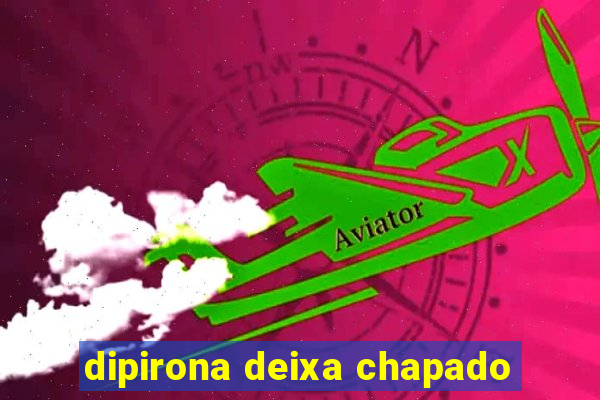 dipirona deixa chapado