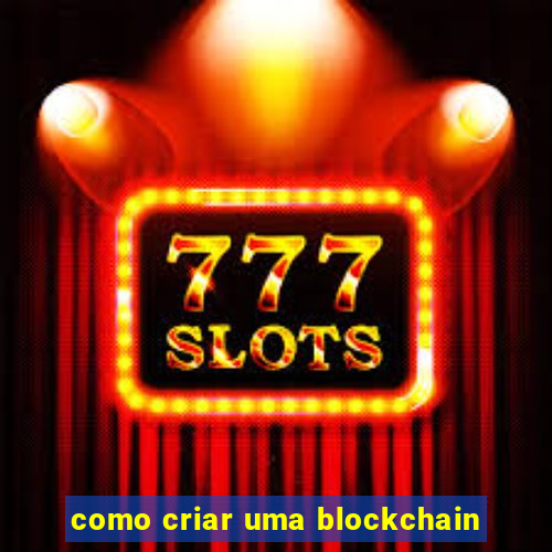 como criar uma blockchain