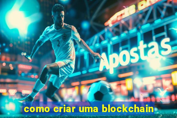 como criar uma blockchain