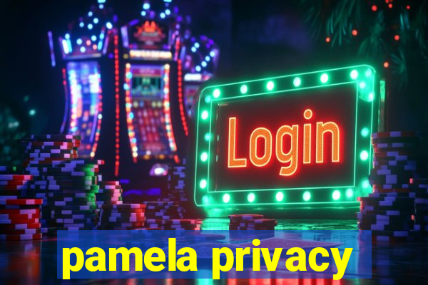 pamela privacy