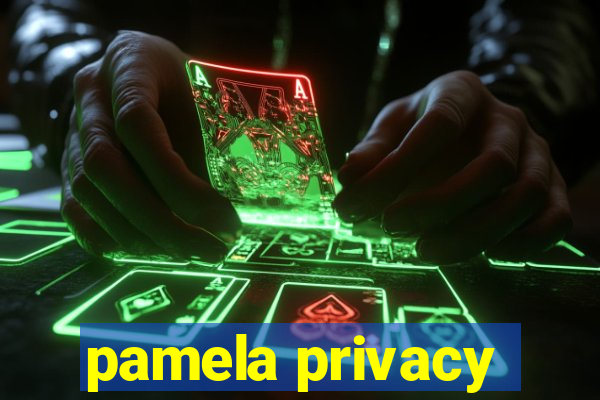 pamela privacy