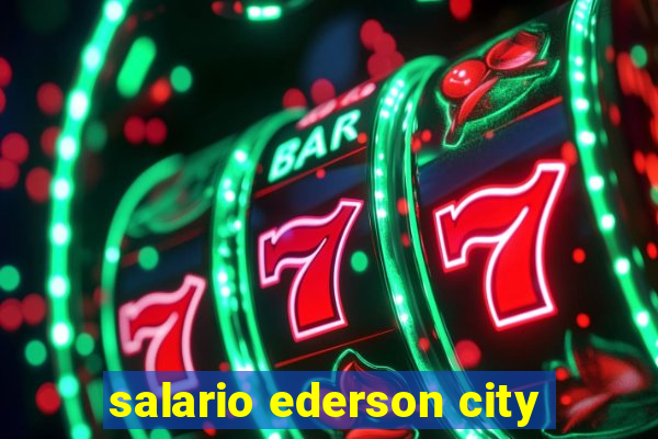 salario ederson city