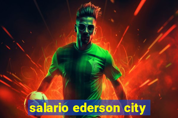 salario ederson city