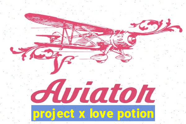 project x love potion