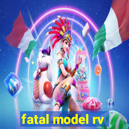 fatal model rv