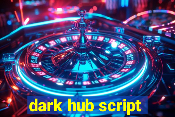 dark hub script