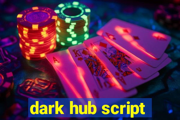 dark hub script