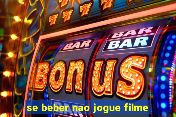 se beber nao jogue filme