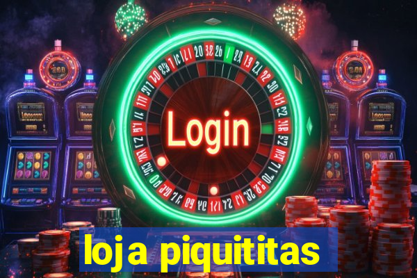 loja piquititas