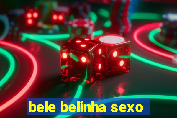 bele belinha sexo