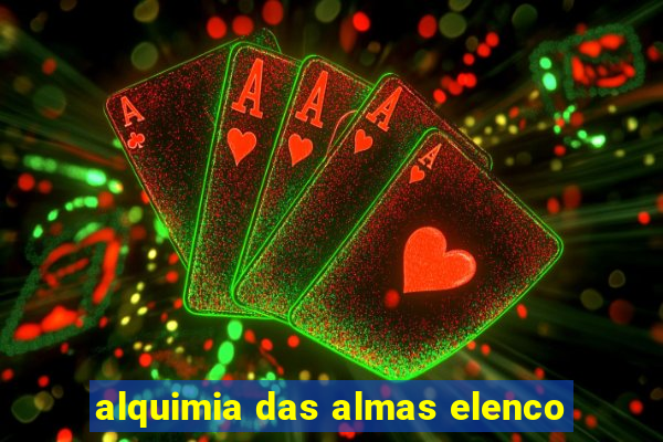 alquimia das almas elenco