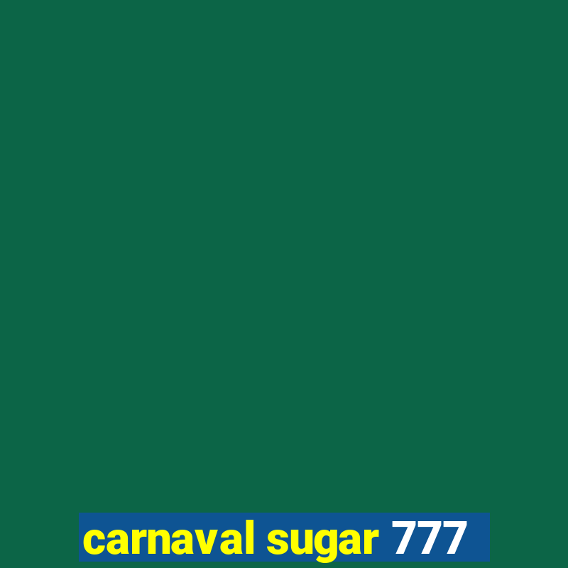 carnaval sugar 777