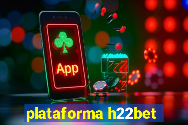 plataforma h22bet