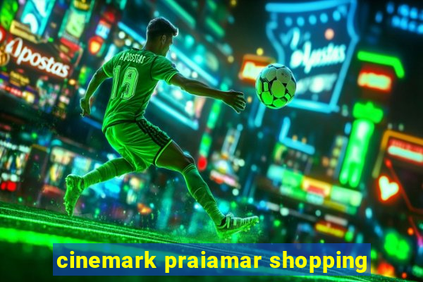 cinemark praiamar shopping