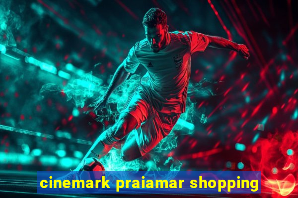 cinemark praiamar shopping