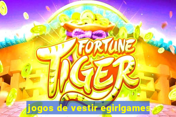 jogos de vestir egirlgames