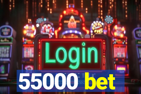 55000 bet