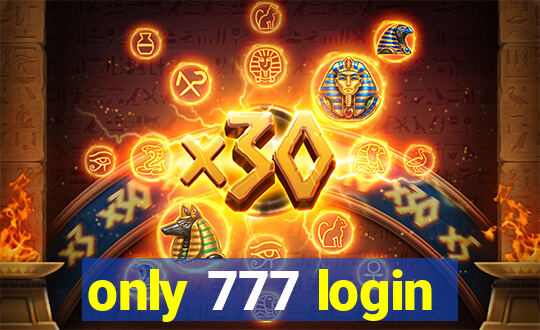 only 777 login