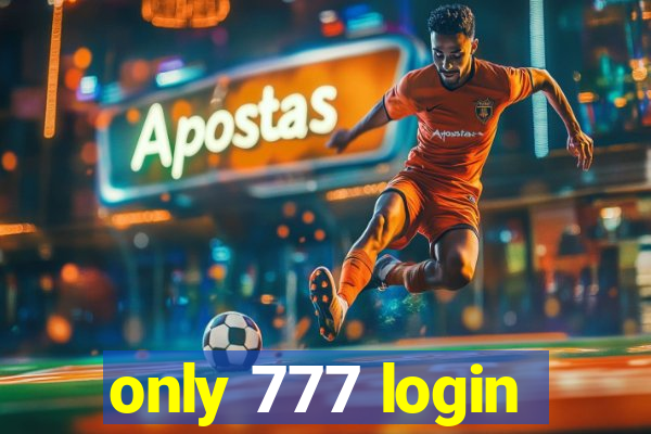 only 777 login