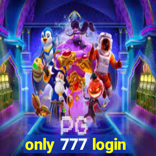 only 777 login