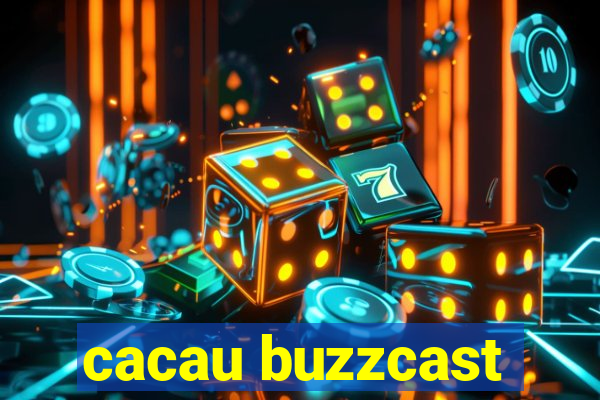 cacau buzzcast