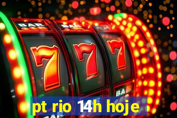 pt rio 14h hoje