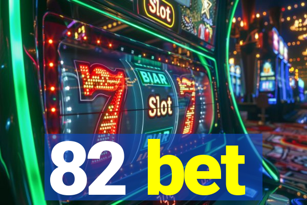 82 bet