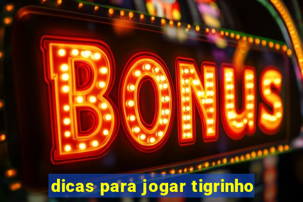 dicas para jogar tigrinho